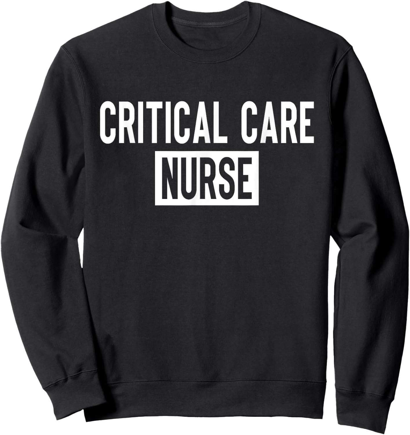 Critical Care Nurse ICU Nurse Intensive Care Nursing Sweatshirt - Sweatshirt | Black