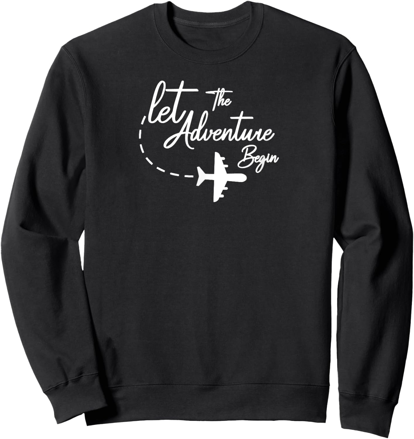 Let The Adventure Begin inspirational Airplane Travel Mode Sweatshirt - Sweatshirt | Black