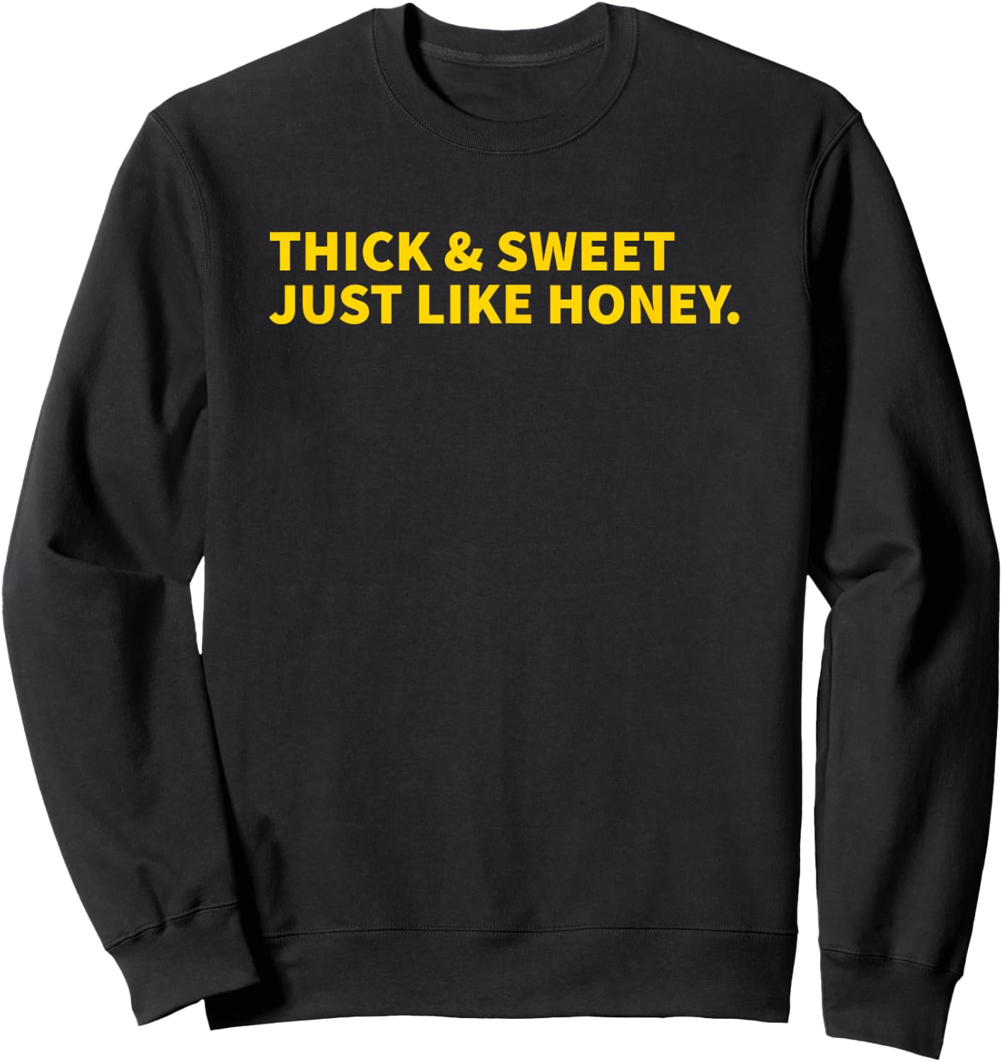Thick And Sweet Just Like Honey Sweatshirt - Sweatshirt | Black