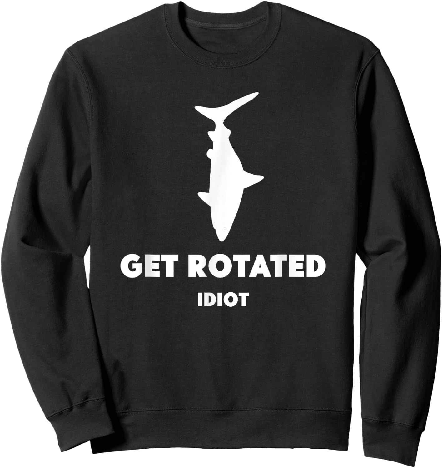 Get Rotated Idiot Sweatshirt - Sweatshirt | Black
