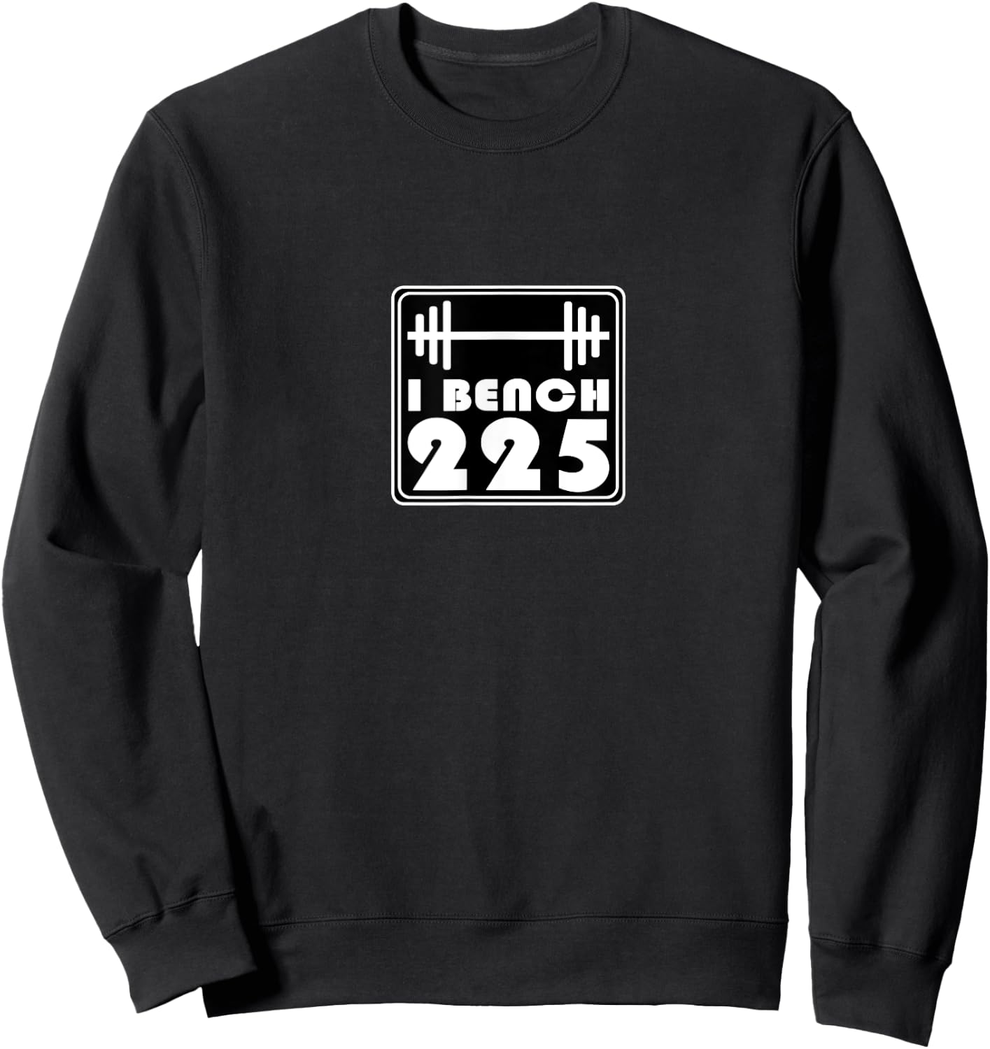 I Bench 225 Gym Muscle Lifting Workout Trendy Popular Cool Sweatshirt - Sweatshirt | Black