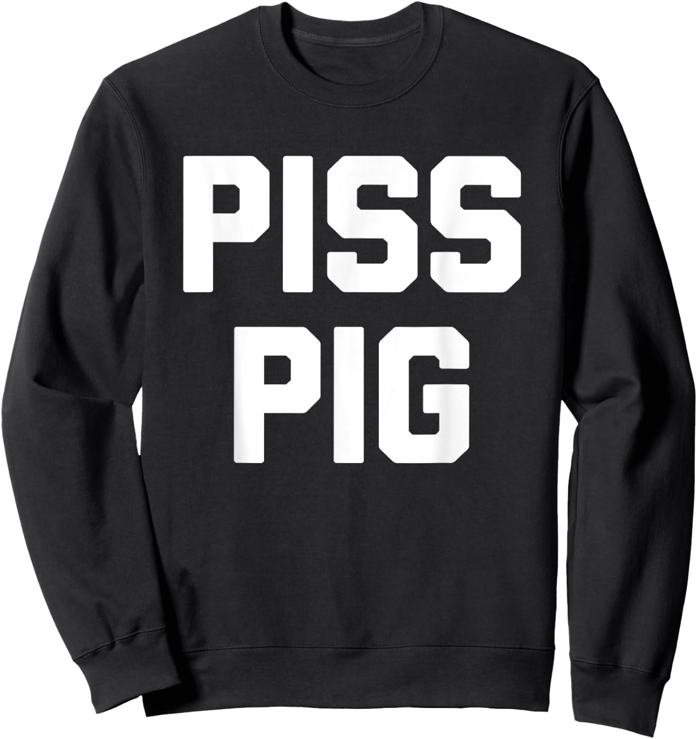 Piss Pig - Funny Saying Sarcastic Novelty Humor Urine Piss Sweatshirt - Sweatshirt | Black