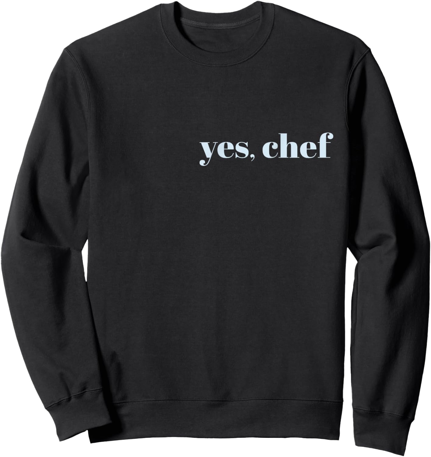 YES, CHEF Professional Sous Chef Funny Simple Text Meme Sweatshirt - Sweatshirt | Black