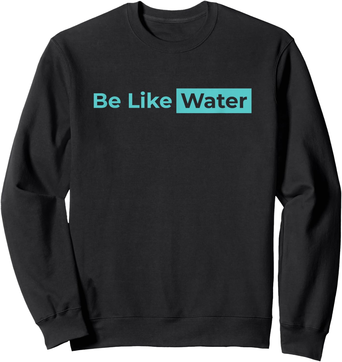 Be Like Water Martial Arts Taoism Kung Fu Wu Wei No Way Flow Sweatshirt - Sweatshirt | Black