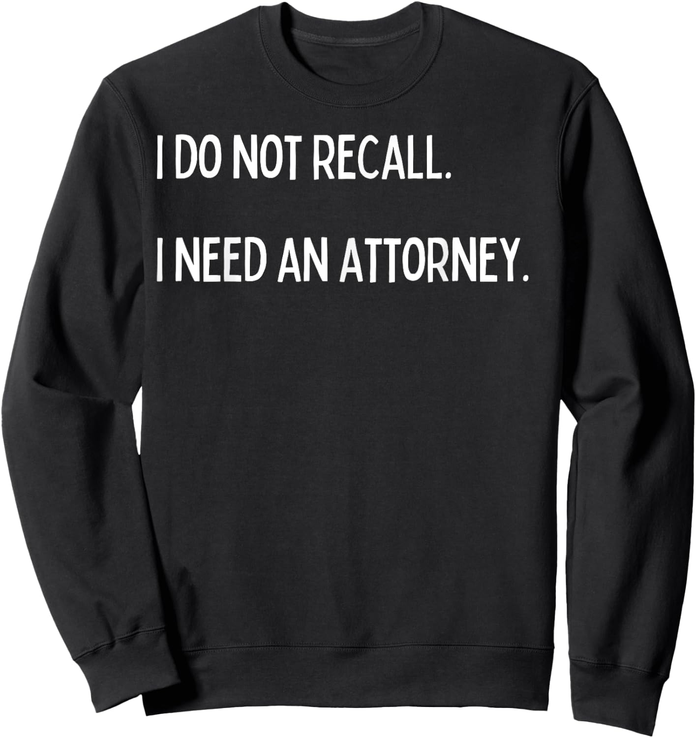 I do not recall. I need an attorney. Sweatshirt - Sweatshirt | Black