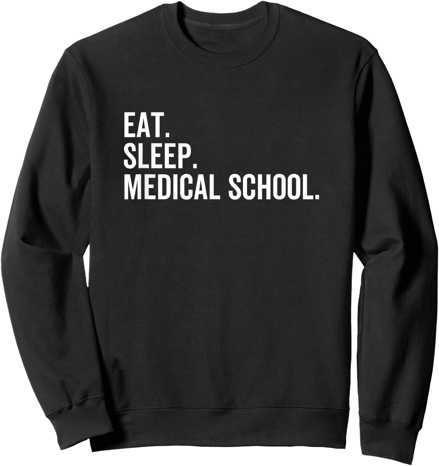 Eat Sleep Medical School Funny Med Doctor Student Sweatshirt - Sweatshirt | Black
