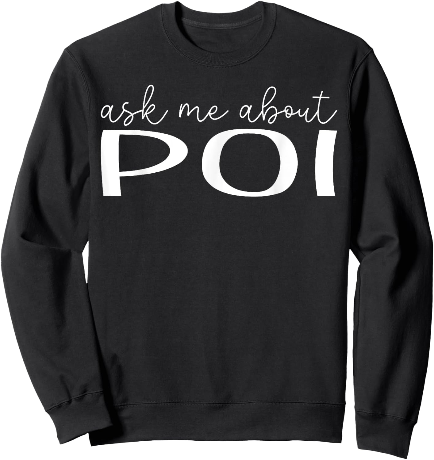 Ask Me About Poi - Funny Poi Food Lover Sweatshirt - Sweatshirt | Black