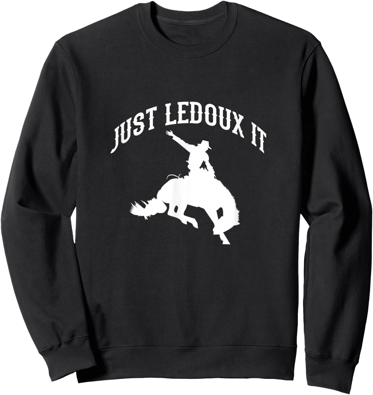 Just Ledoux It Cowboy Cowgirl Rodeo Riding Sweatshirt - Sweatshirt | Black