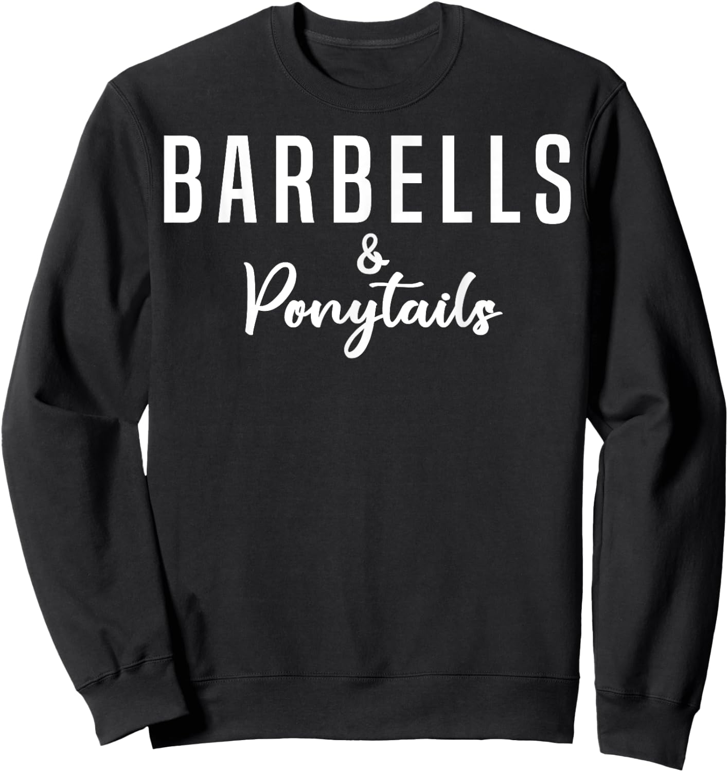 Barbells And Ponytails - Motivational Fitness Women Gym Sweatshirt - Sweatshirt | Black