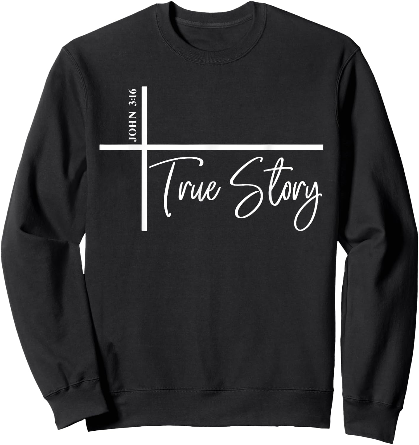 John 3:16 True Story Bible Verse John 316 Sweatshirt - Sweatshirt | Black