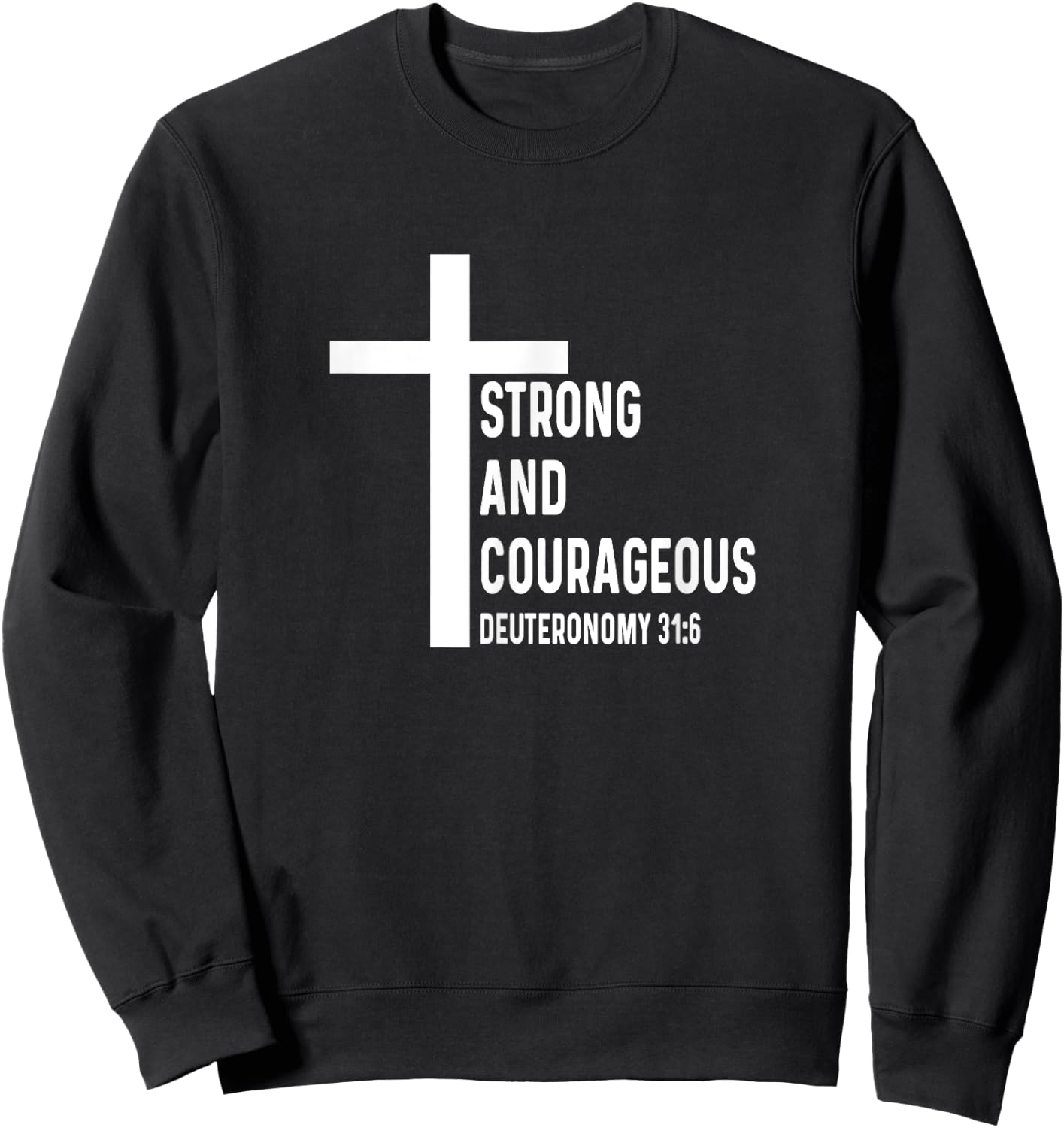 Deuteronomy 31:6 31 6 God Jesus Religious Quote Christian Sweatshirt - Sweatshirt | Black