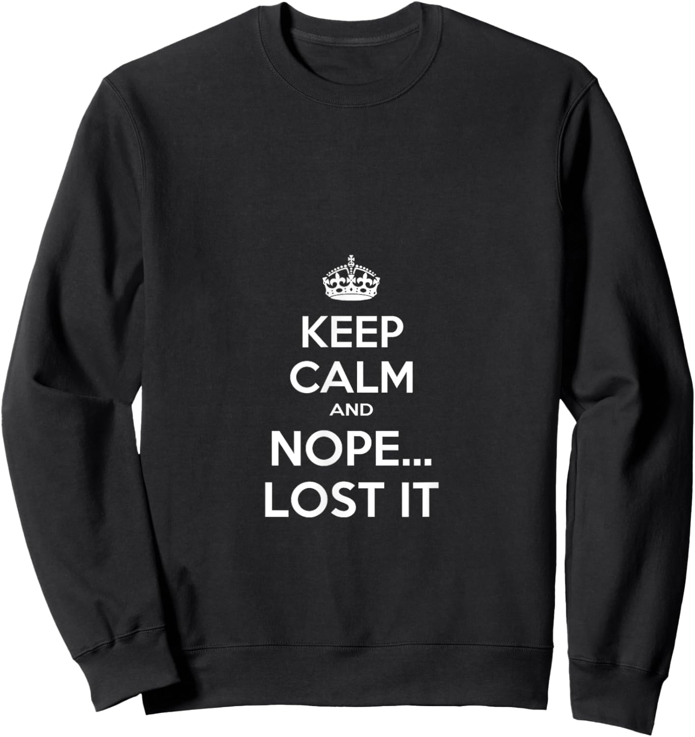 Keep Calm and Nope Lost It Sweatshirt - Sweatshirt | Black