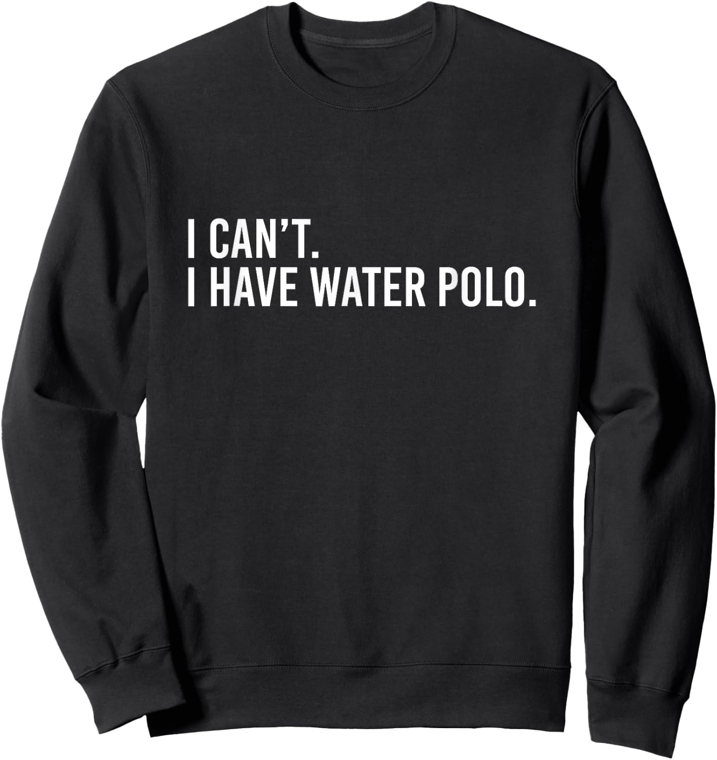 Cool Water Polo Coach With Saying I Can't I Have Water Polo Sweatshirt - Sweatshirt | Black