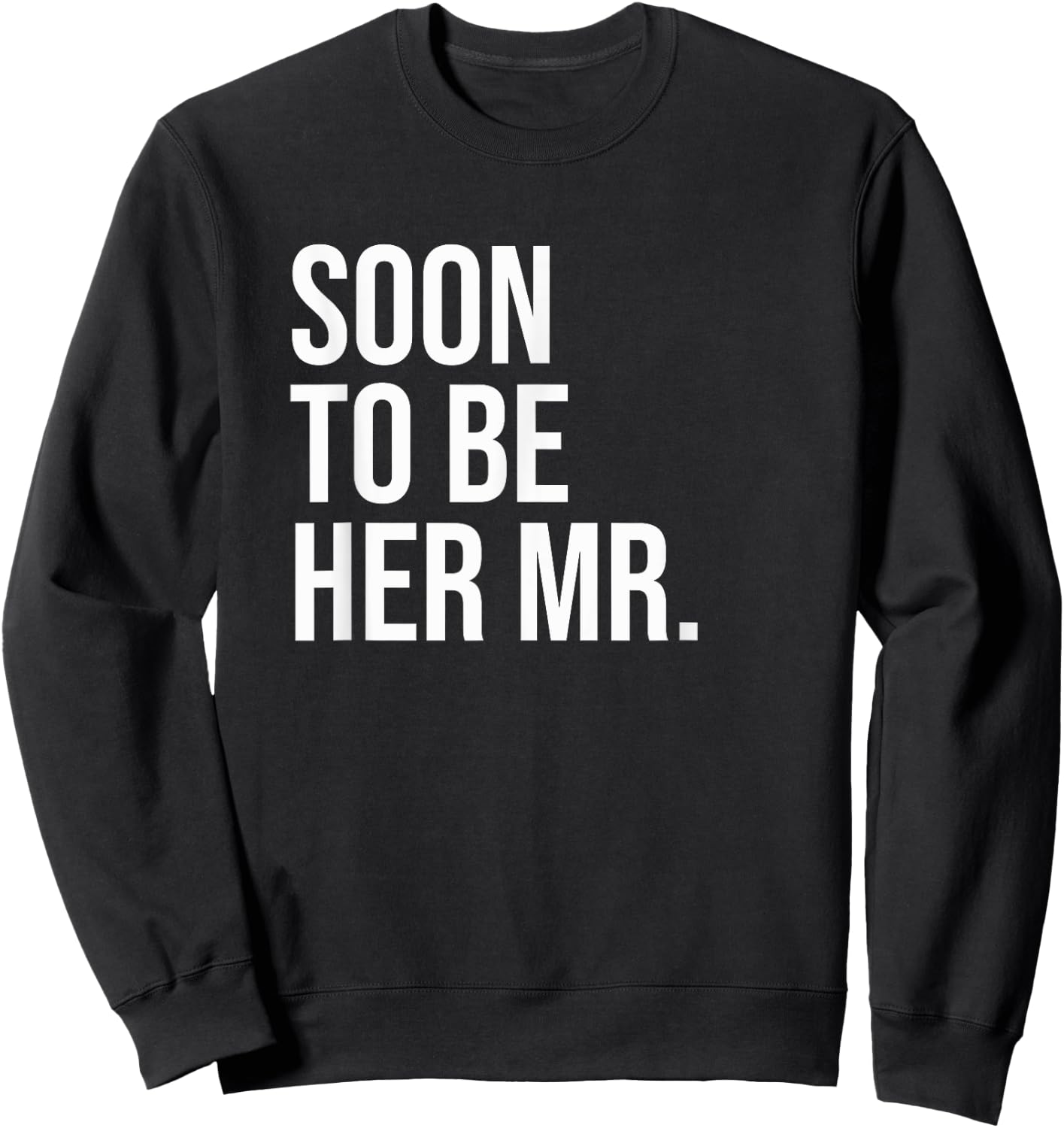 Soon To Be Her Mr Future Husband Gifts From Bride Sweatshirt - Sweatshirt | Black