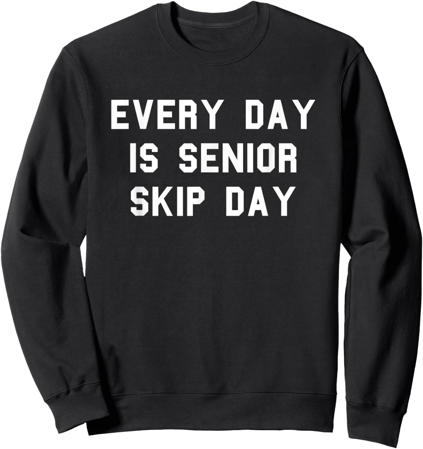 Every Day Senior Skip Day School Grad Gag Funny Fan White Sweatshirt - Sweatshirt | Black