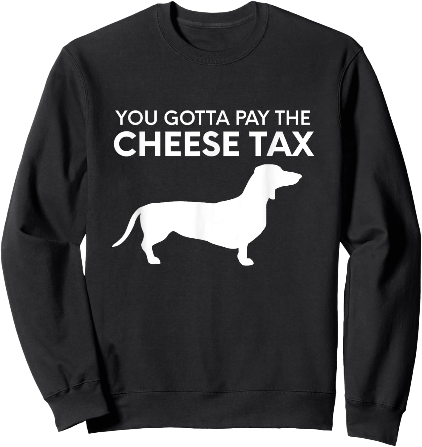Cheese Tax - Funny You Gotta Pay The Cheese Tax Dog Food Women Sweatshirt - Sweatshirt | Black