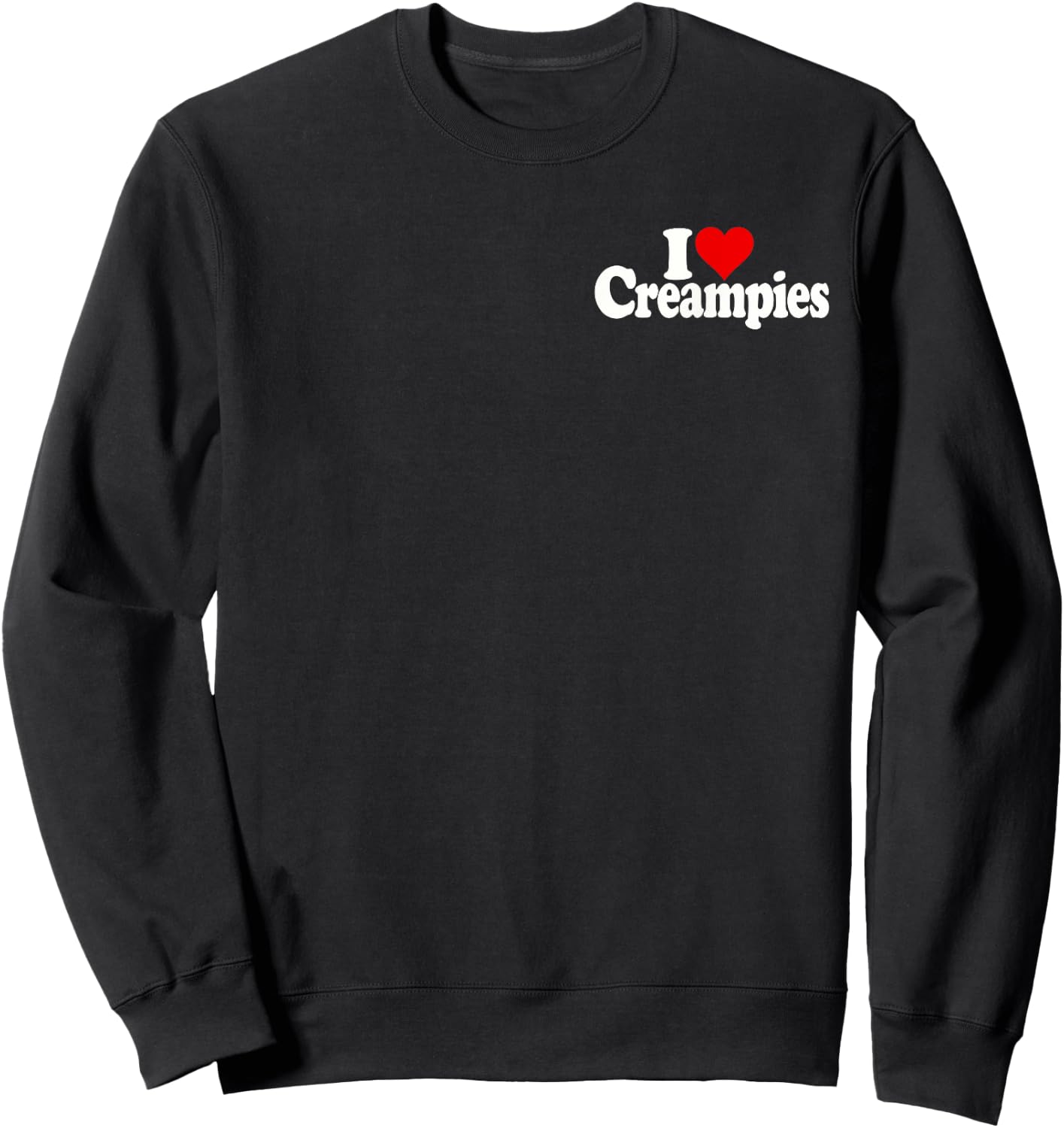 I Love Heart Creampies Cream Pies Sweatshirt - Sweatshirt | Black