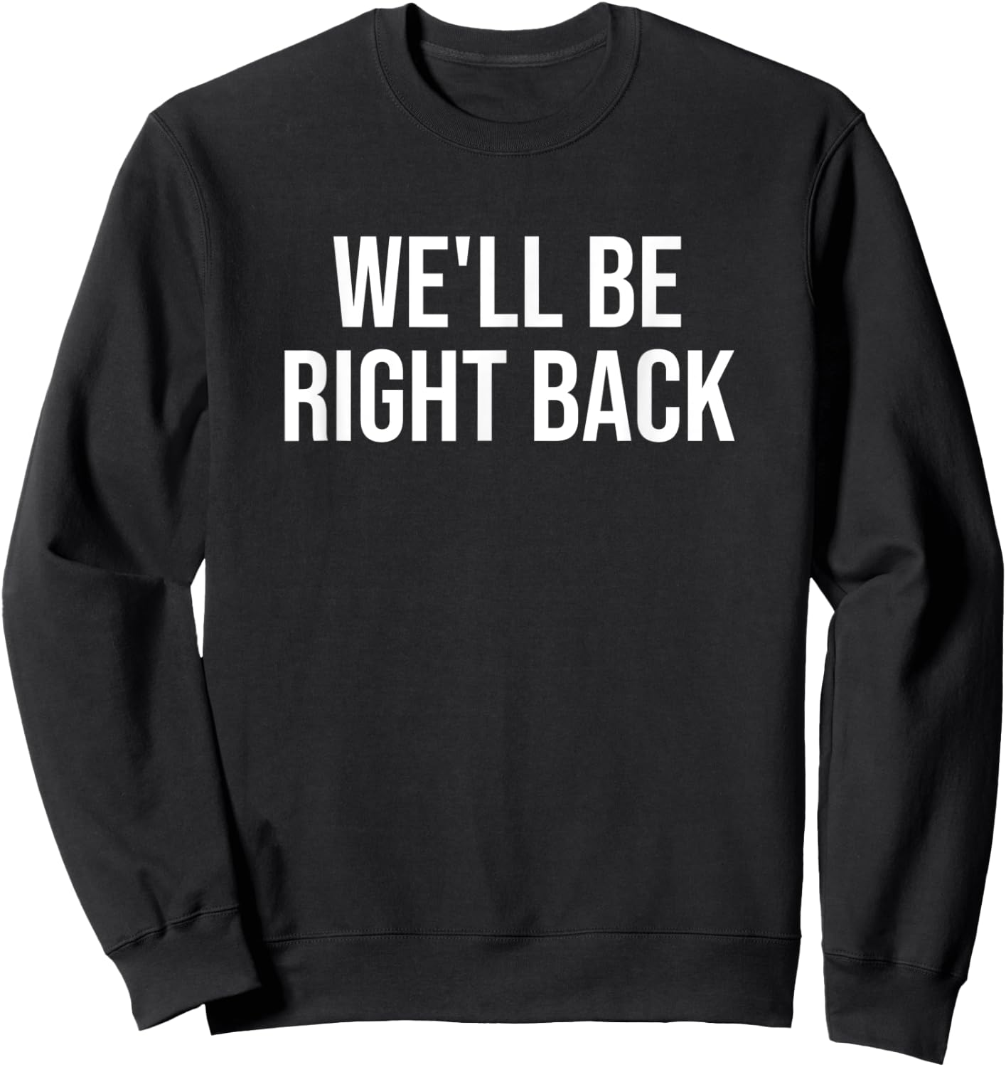 We'll Be Right Back Sweatshirt - Sweatshirt | Black