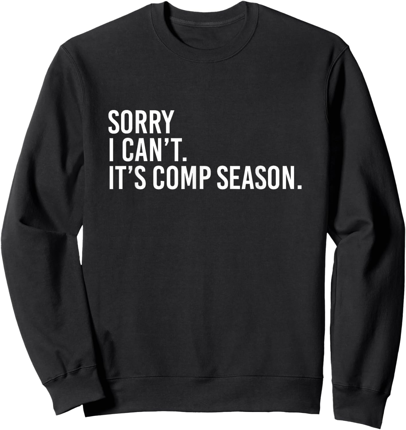 Sorry I Can't It's Comp Season Cheer Comp Dance Mom Dancing Sweatshirt - Sweatshirt | Black