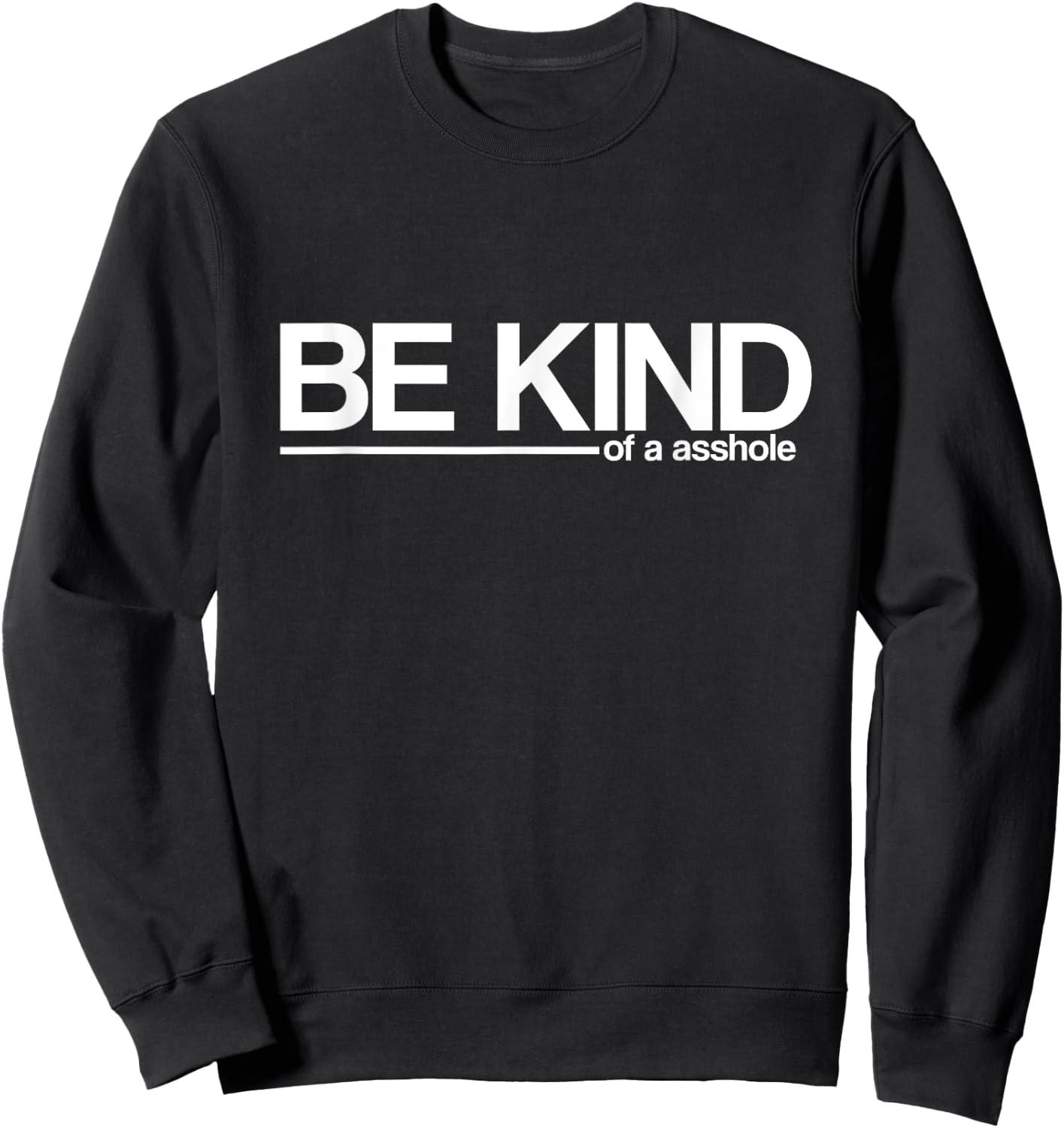 BE KIND, of an asshole - funny sarcastic Sweatshirt - Sweatshirt | Black