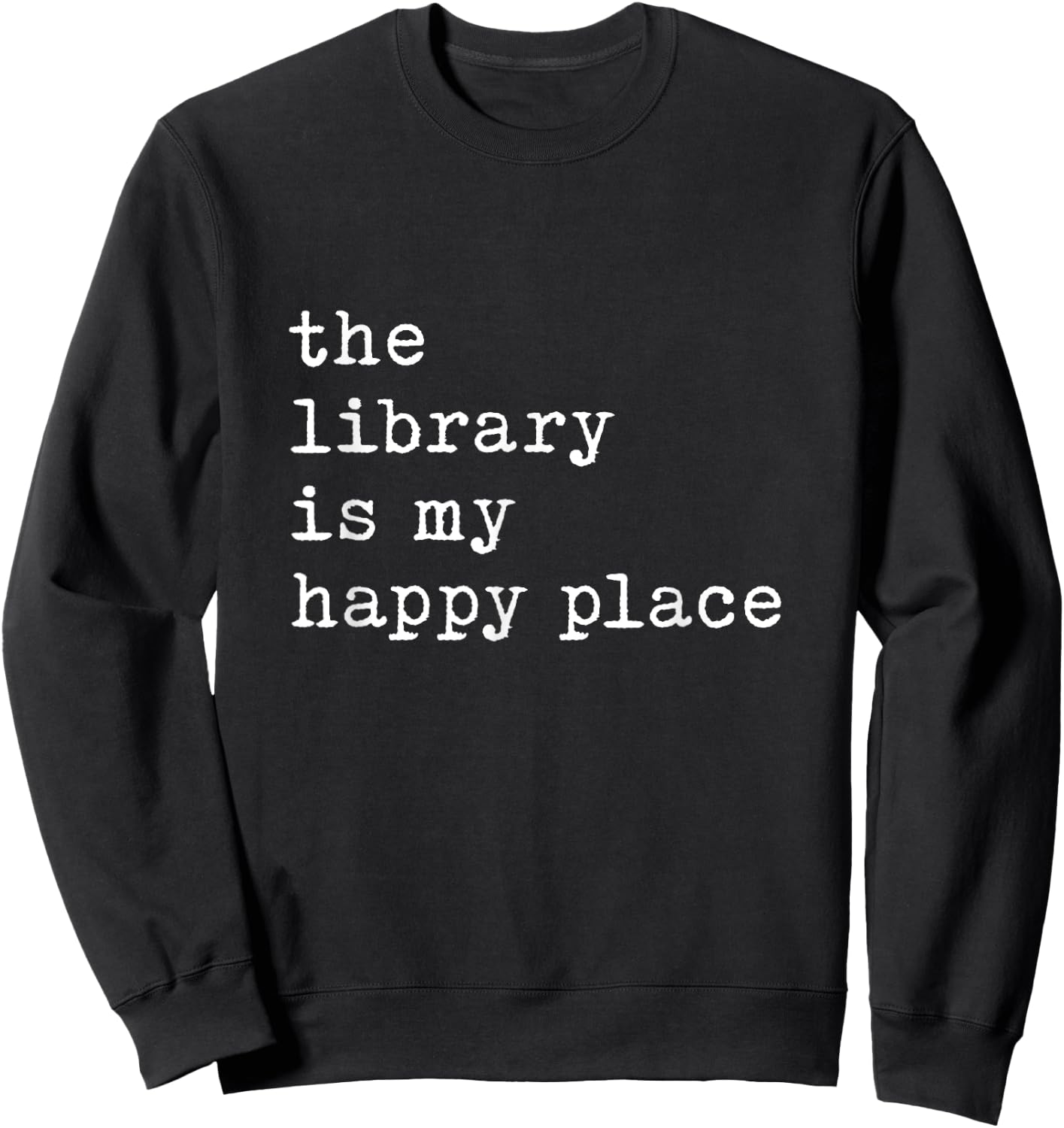 The Library Is My Happy Place Librarian Student Back School Sweatshirt - Sweatshirt | Black