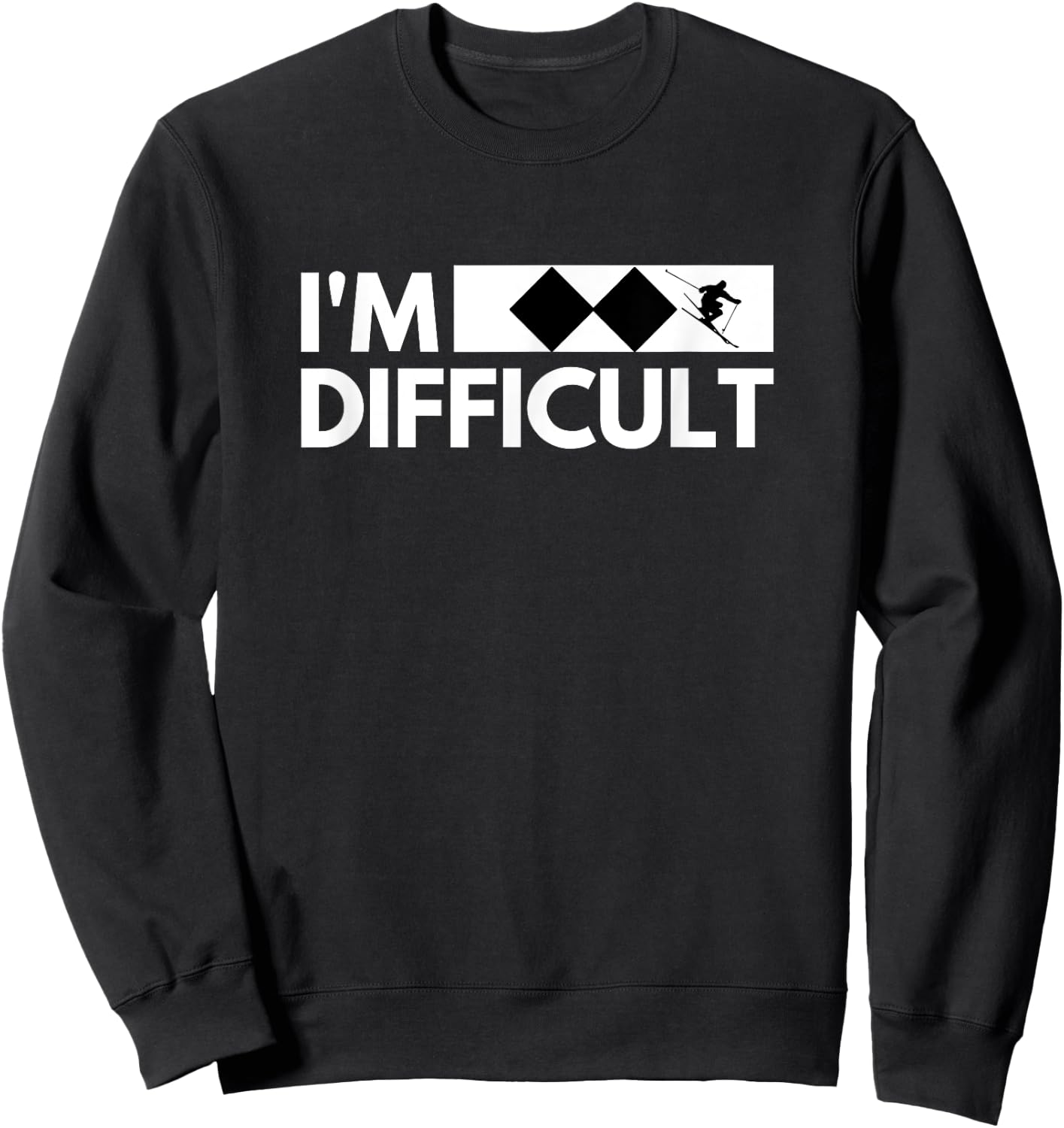 I'm Difficult Snow Ski Trip Funny Snow Skiing Downhill Skier Sweatshirt - Sweatshirt | Black