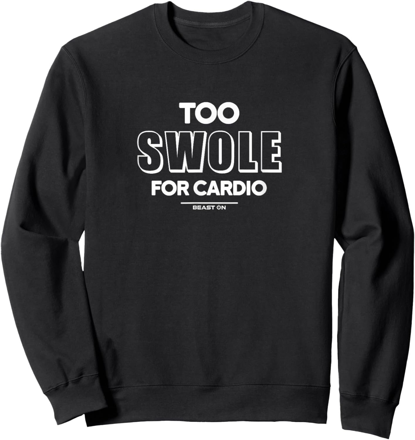 Too Swole for Cardio Training Gym Fitness Motivation Sayings Sweatshirt - Sweatshirt | Black