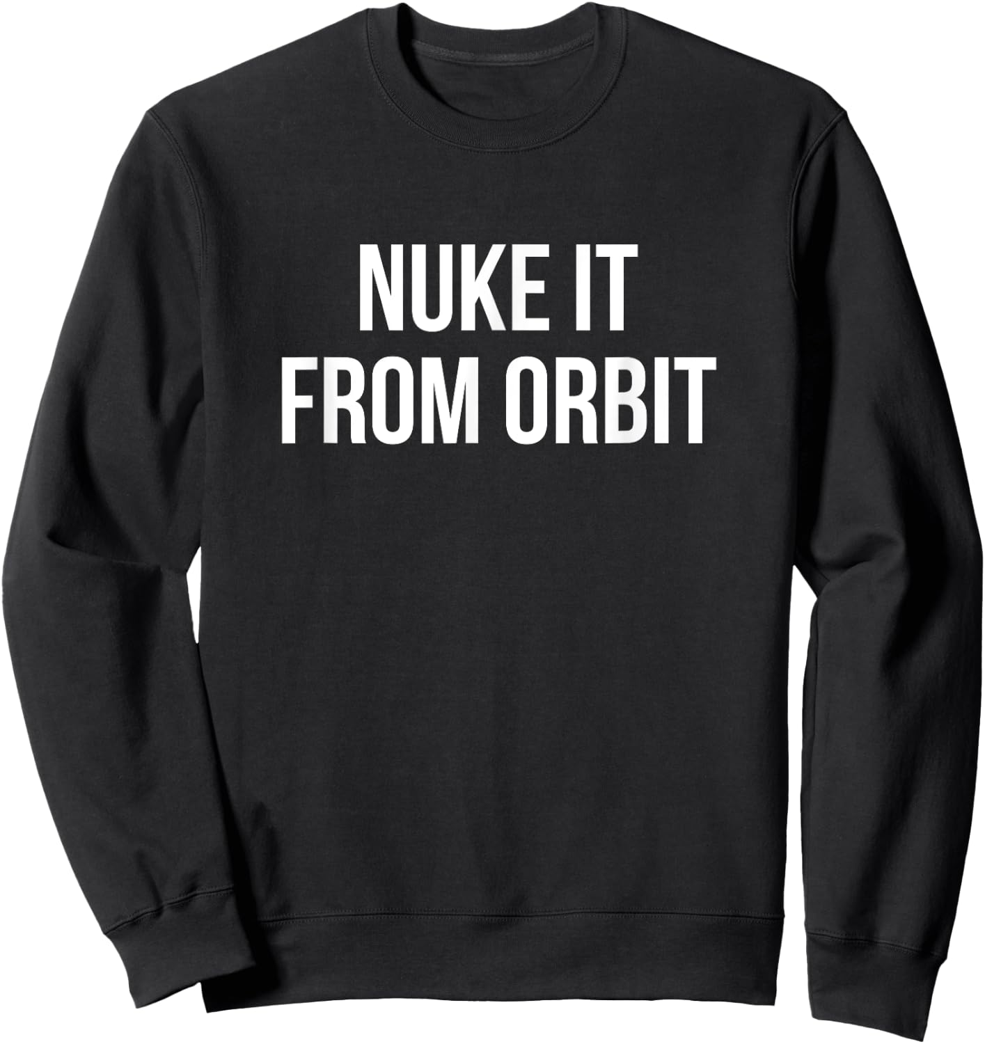 Nuke It From Orbit Sweatshirt - Sweatshirt | Black