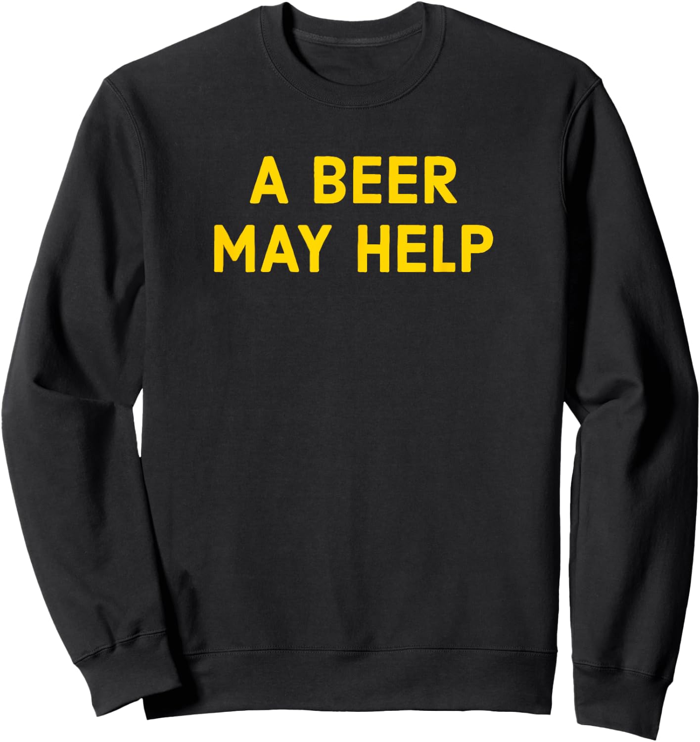 A Beer May Help - Funny Gag Gift Sweatshirt - Sweatshirt | Black