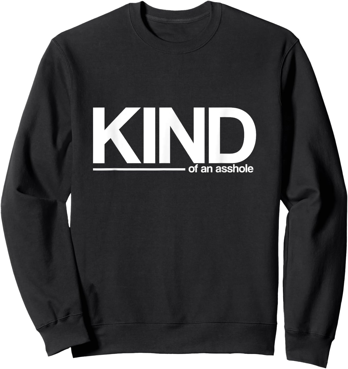 KIND, of an asshole - funny sarcastic Sweatshirt - Sweatshirt | Black