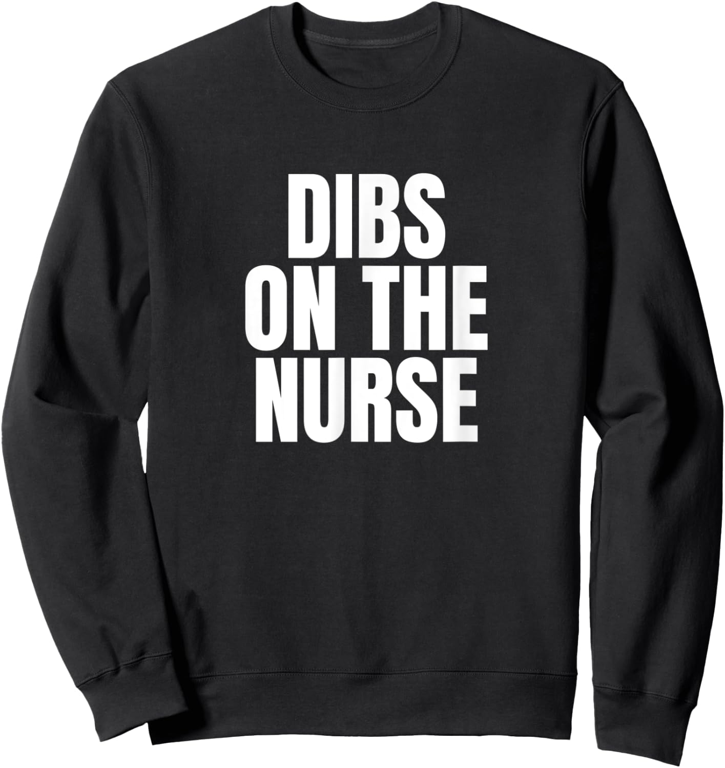 I Call Dibs on the Nurse Job Career Work Sweatshirt - Sweatshirt | Black