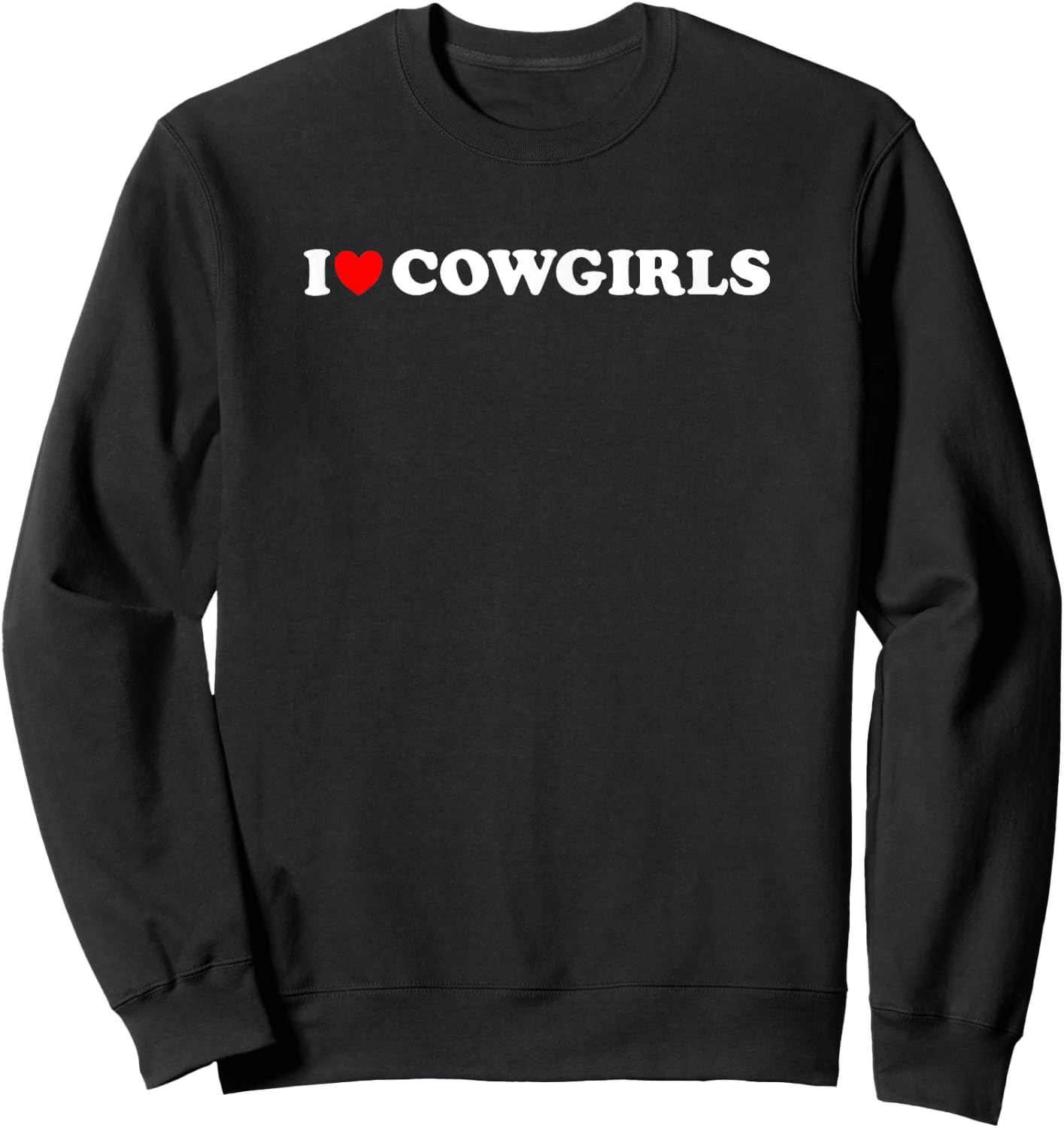 I Love Cowgirls, I Heart Cowgirls Lover - Funny Cowboy Lover Sweatshirt - Sweatshirt | Black