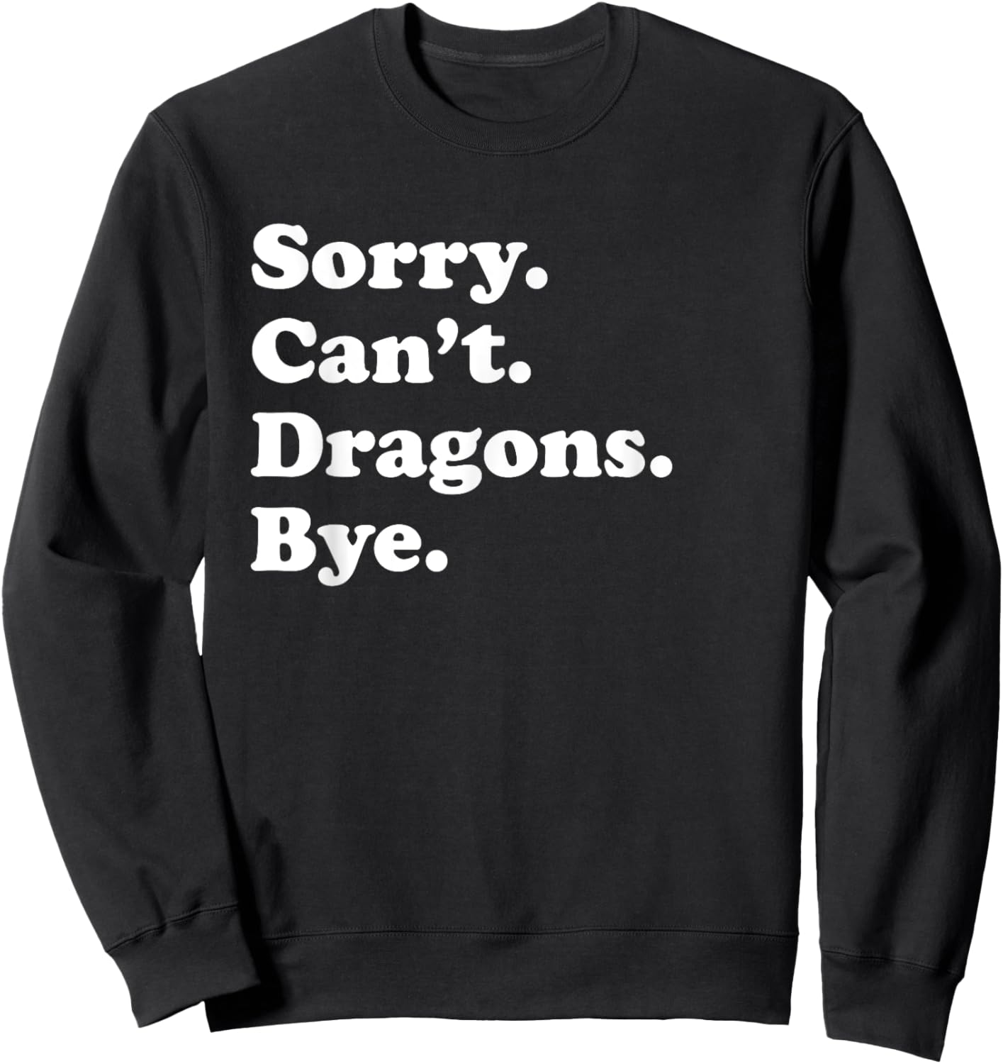 Sorry Can't Dragons Bye - Funny Dragon Sweatshirt - Sweatshirt | Black