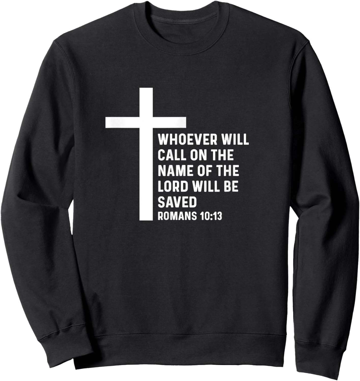 Romans 10:13 10 13 God Jesus Religious Quote Christian Salty Sweatshirt - Sweatshirt | Black