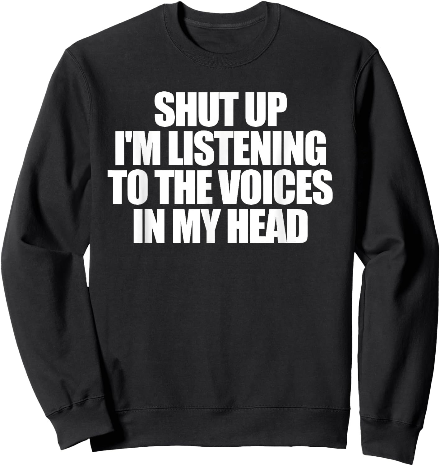 Shut Up I'm Listening To The Voices In My Head Sweatshirt - Sweatshirt | Black