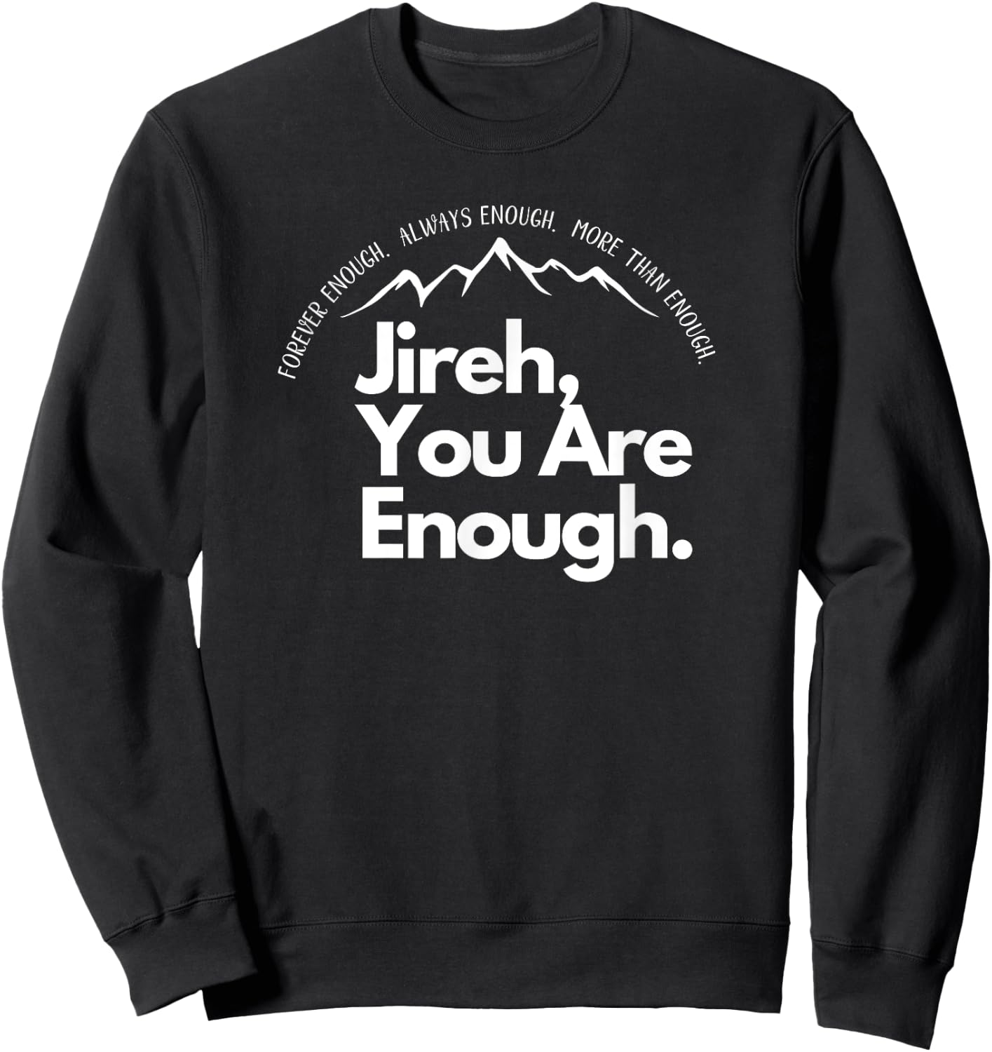 Jireh You Are Enough Christian Faith Worship Graphic Sweatshirt - Sweatshirt | Black