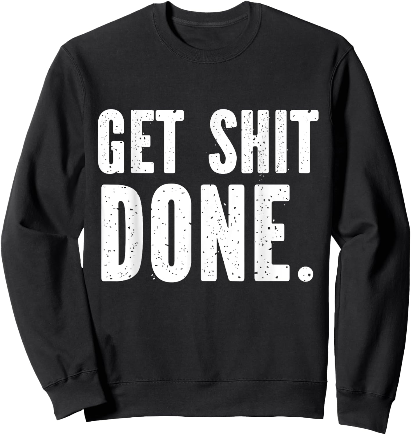 GET SHITDONE. Motivational Quote - Work Out - Get Shit Done Sweatshirt - Sweatshirt | Black