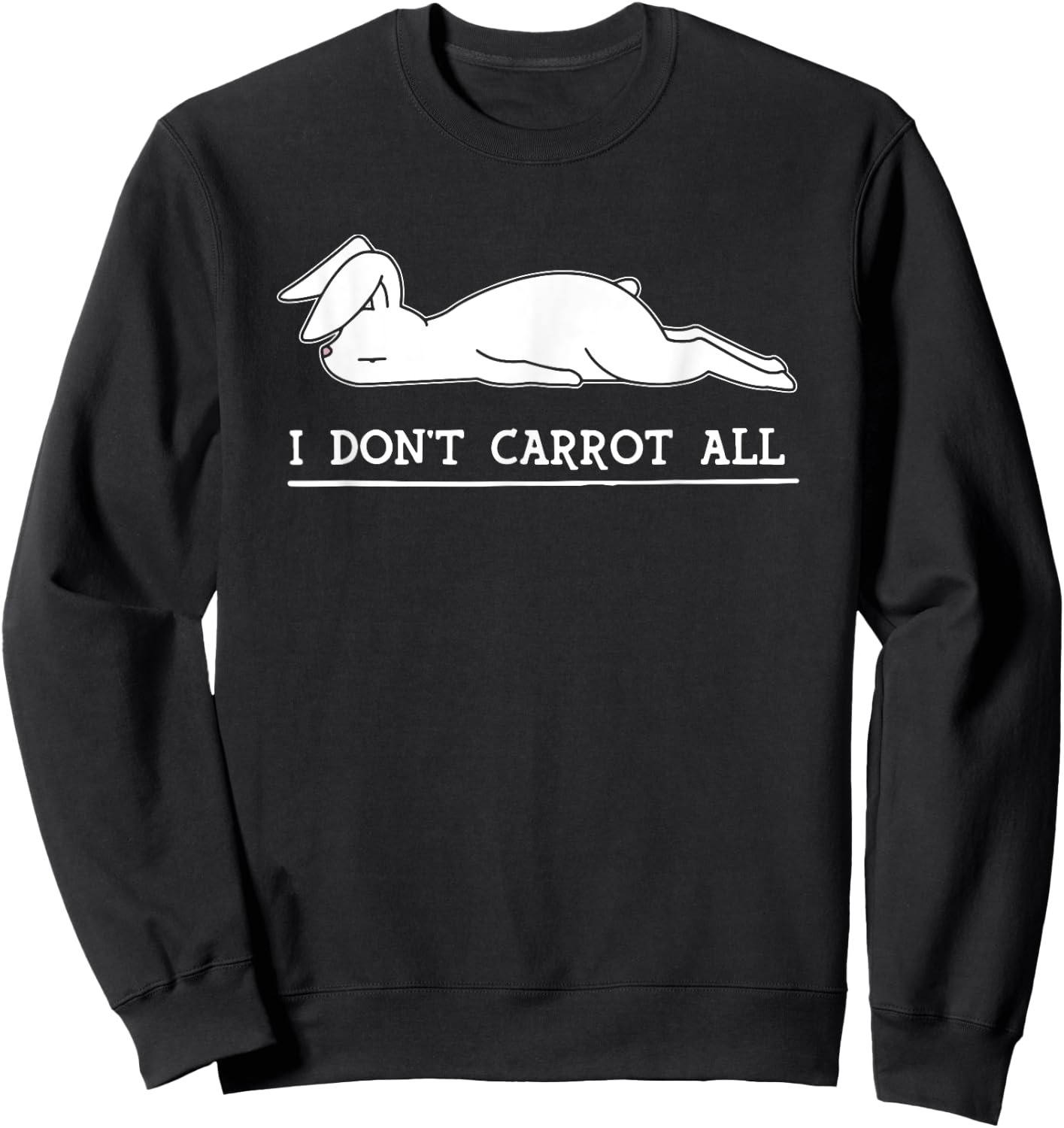 I Don't Carrot All, I Don't Care At All, Bunny Funny Sweatshirt - Sweatshirt | Black