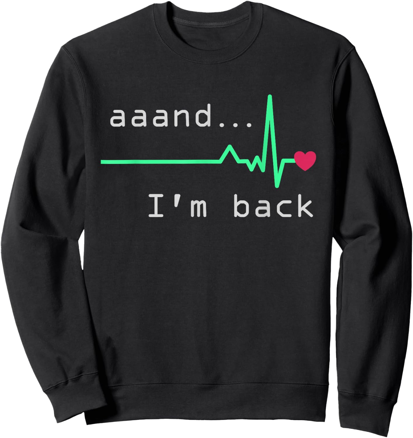 Aaand I'm back, Heart Attack Survivor Post Heart Surgery Sweatshirt - Sweatshirt | Black