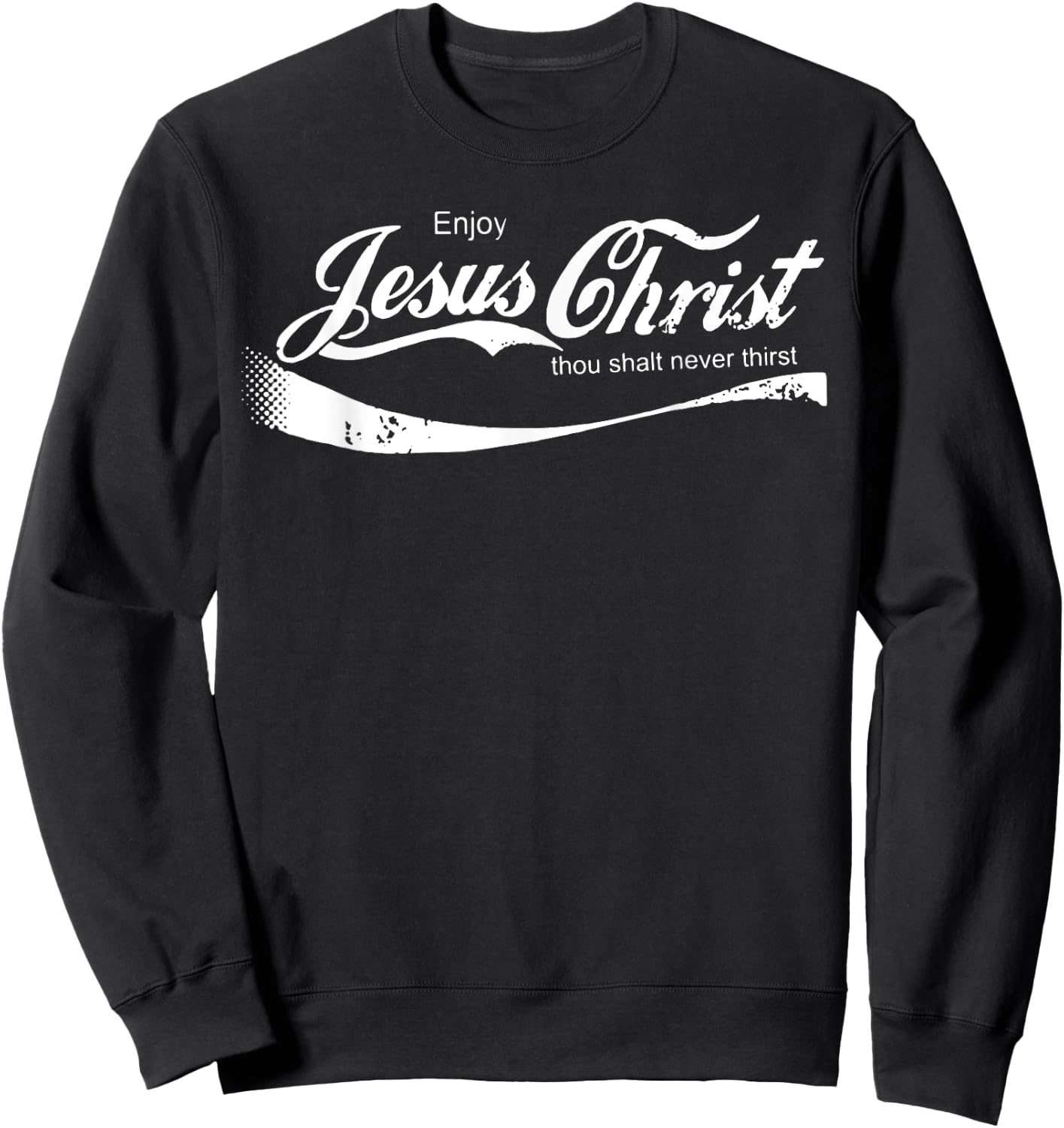 Enjoy Jesus Christ Thou Shalt Never Thirst Sweatshirt - Sweatshirt | Black