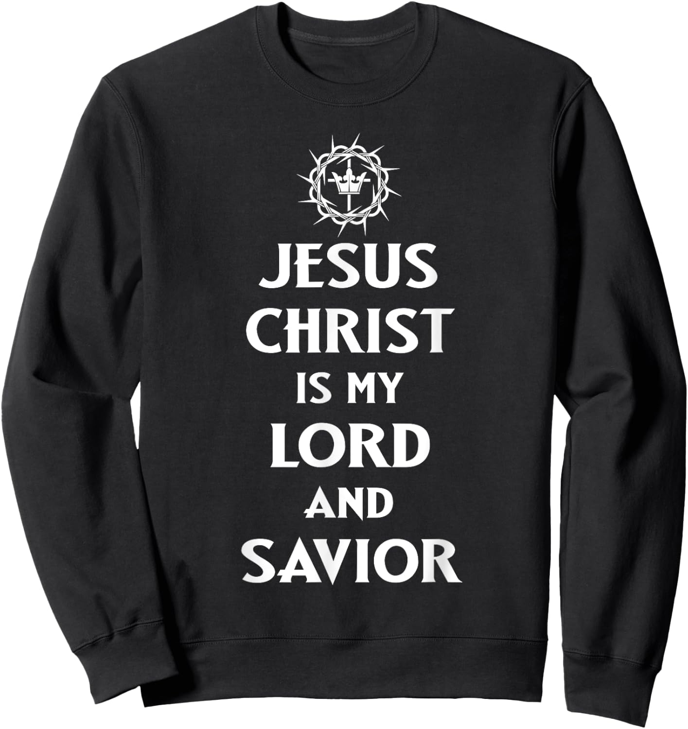 Jesus Christ is my Lord and Savior, Christian Catholic Faith Sweatshirt - Sweatshirt | Black