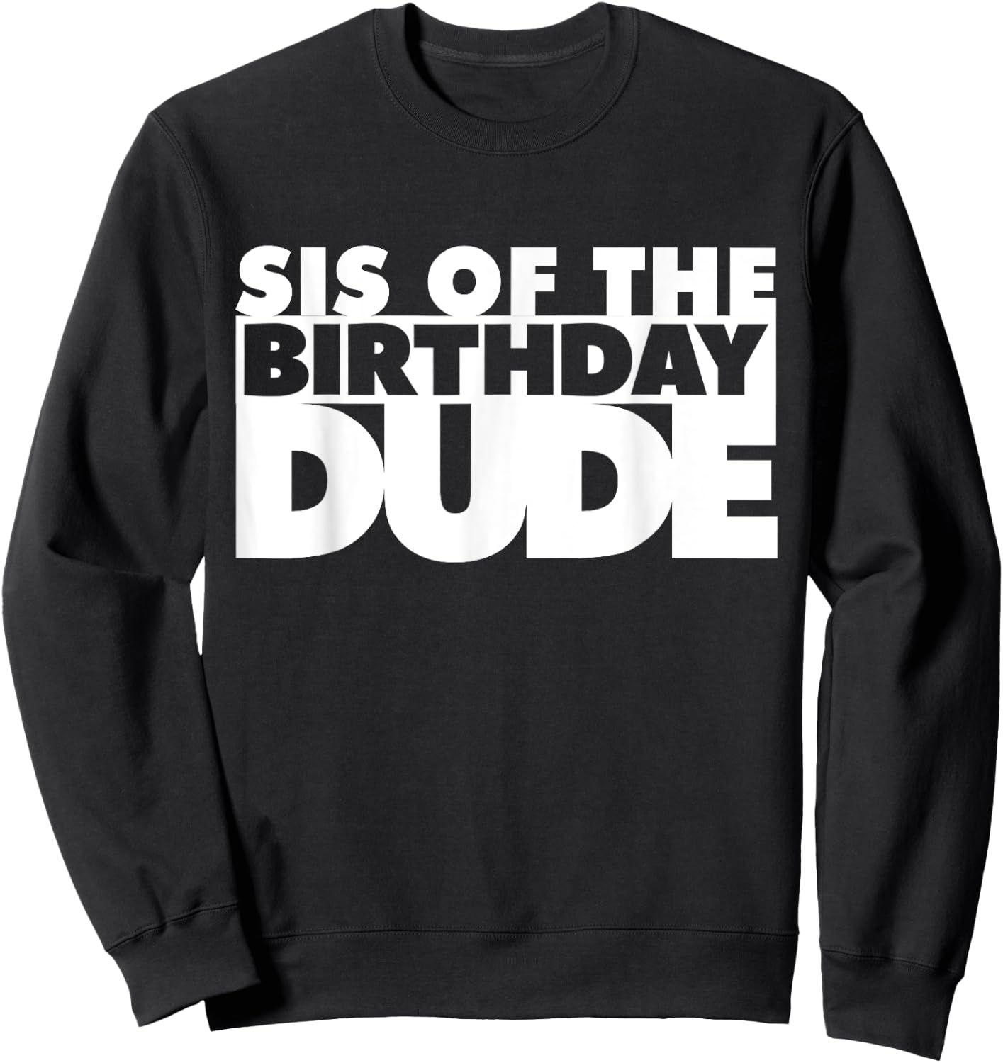 Sis Of The Birthday Dude Sister Of The Birthday Dude Cousin Sweatshirt - Sweatshirt | Black