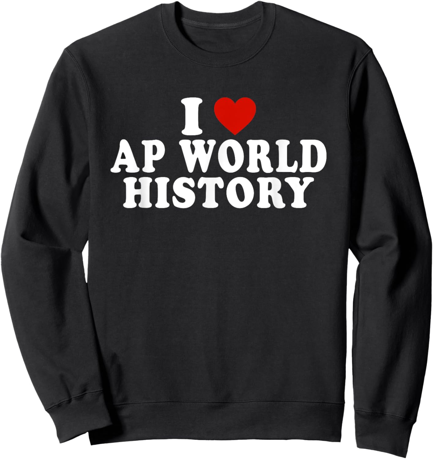 I Love AP World History Red Heart Funny AP World History Sweatshirt - Sweatshirt | Black