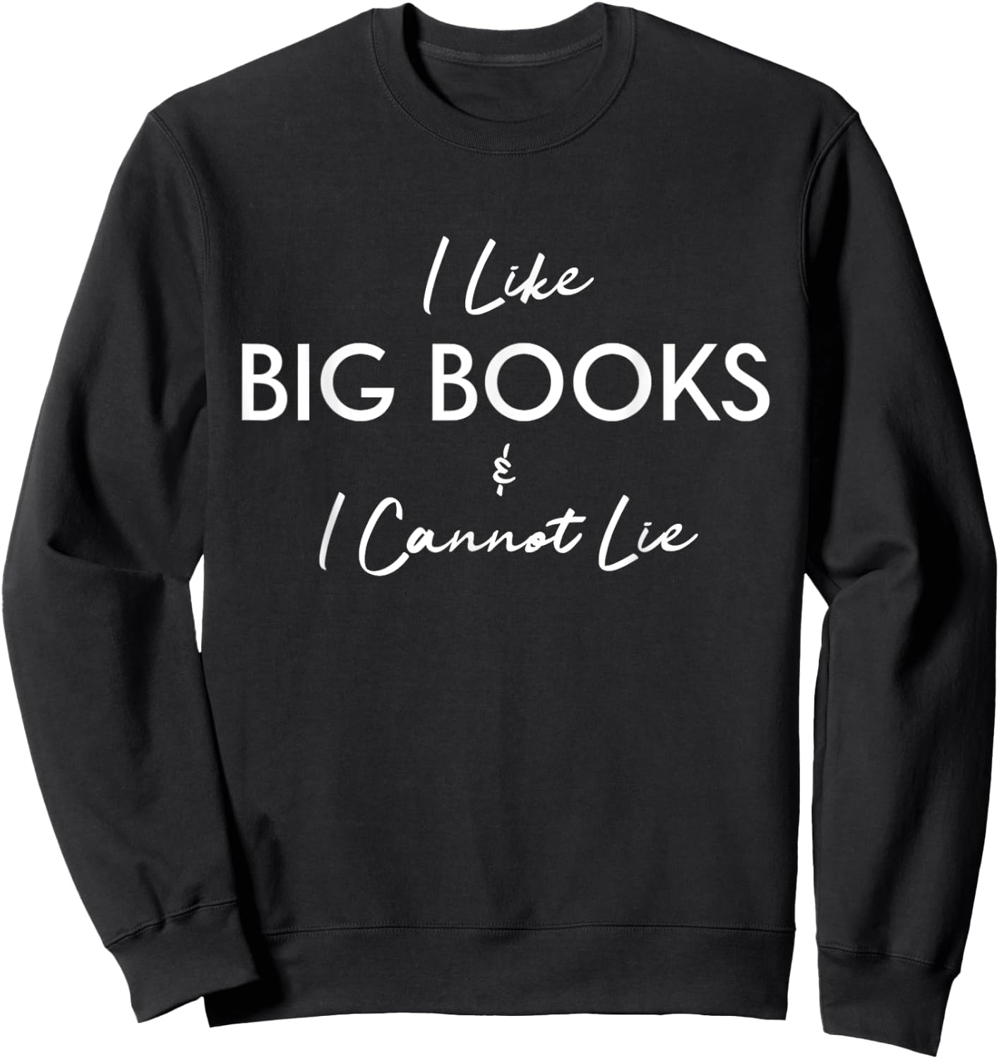 I Like Big Books and I Cannot Lie Bookworm Book Lovers Sweatshirt - Sweatshirt | Black