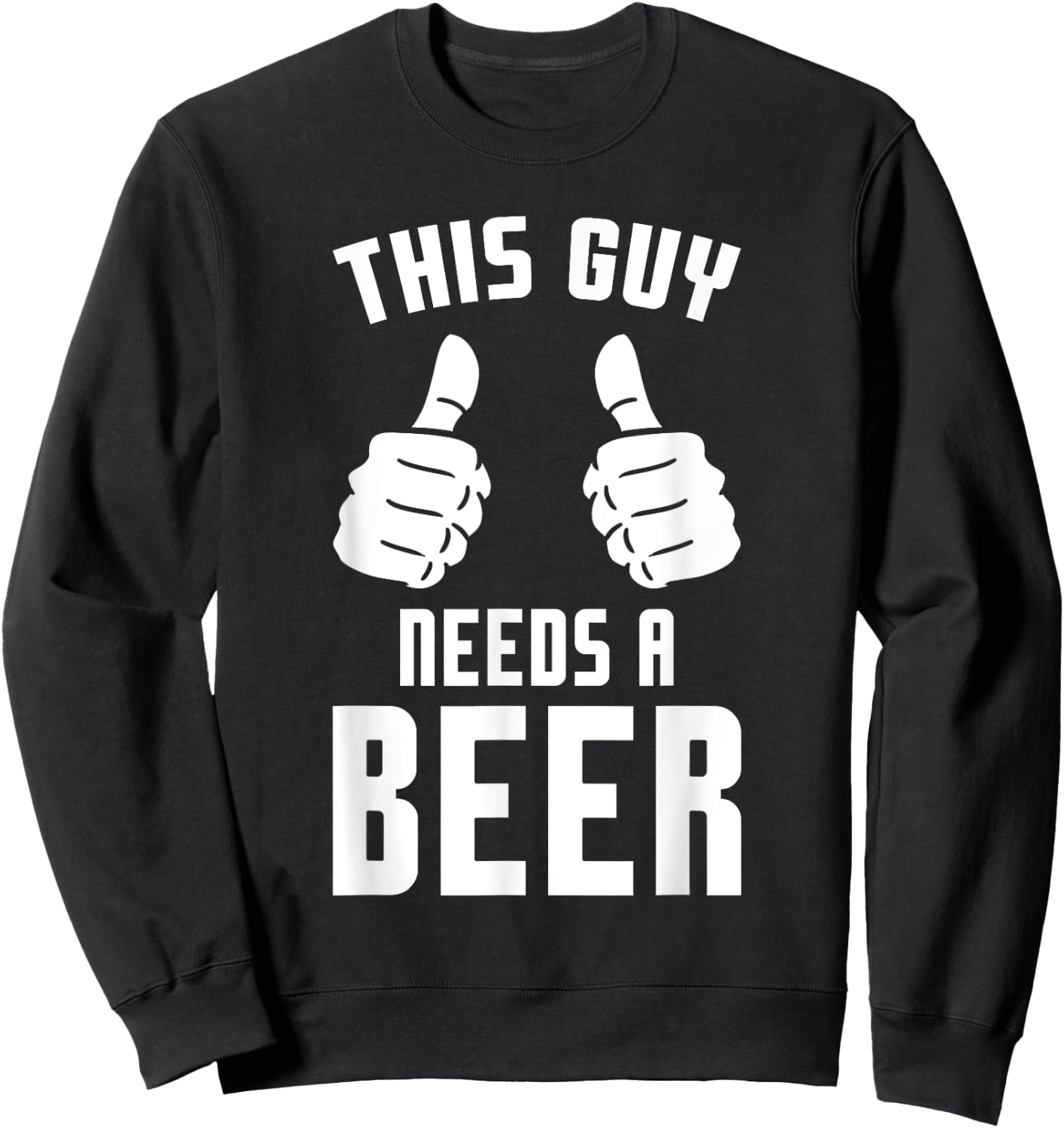 Oktoberfest Funny Guy Needs A Beer Alcohol Drinking Brewery Sweatshirt - Sweatshirt | Black