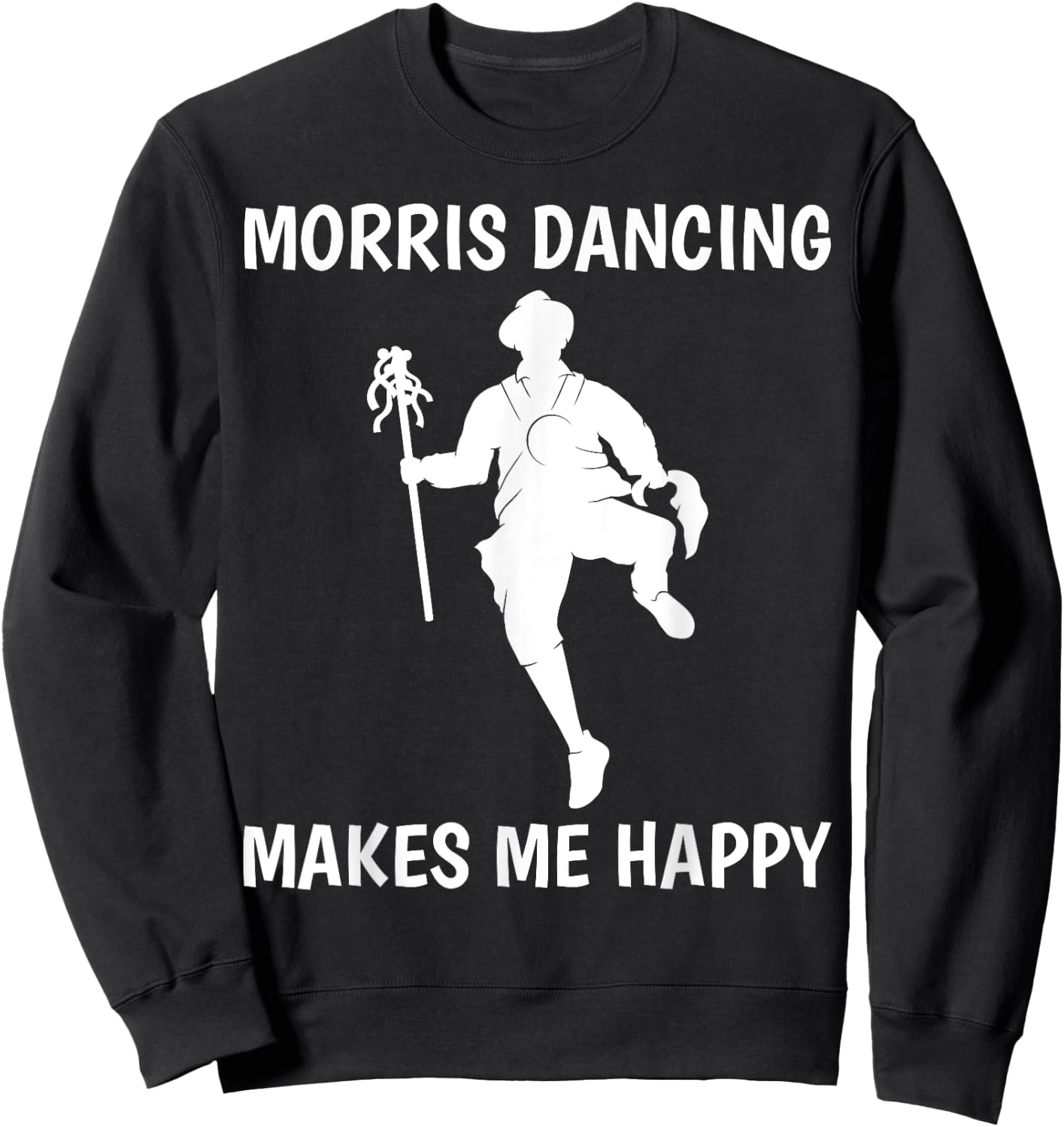 Morris Dancing Makes Me Happy Traditional Dancer Sweatshirt - Sweatshirt | Black