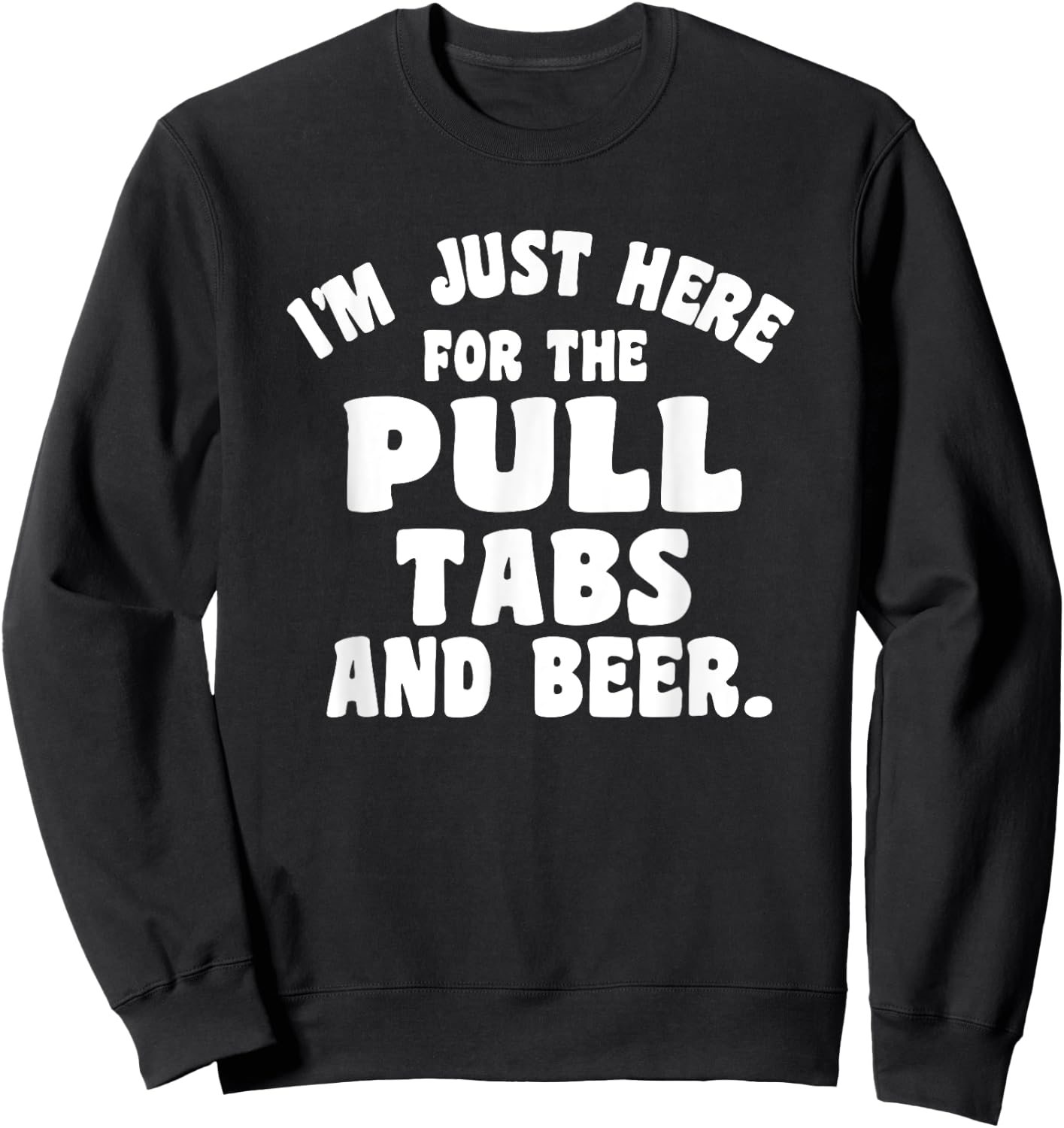 I'm Just Here For The Pull Tabs And Beer Sweatshirt - Sweatshirt | Black