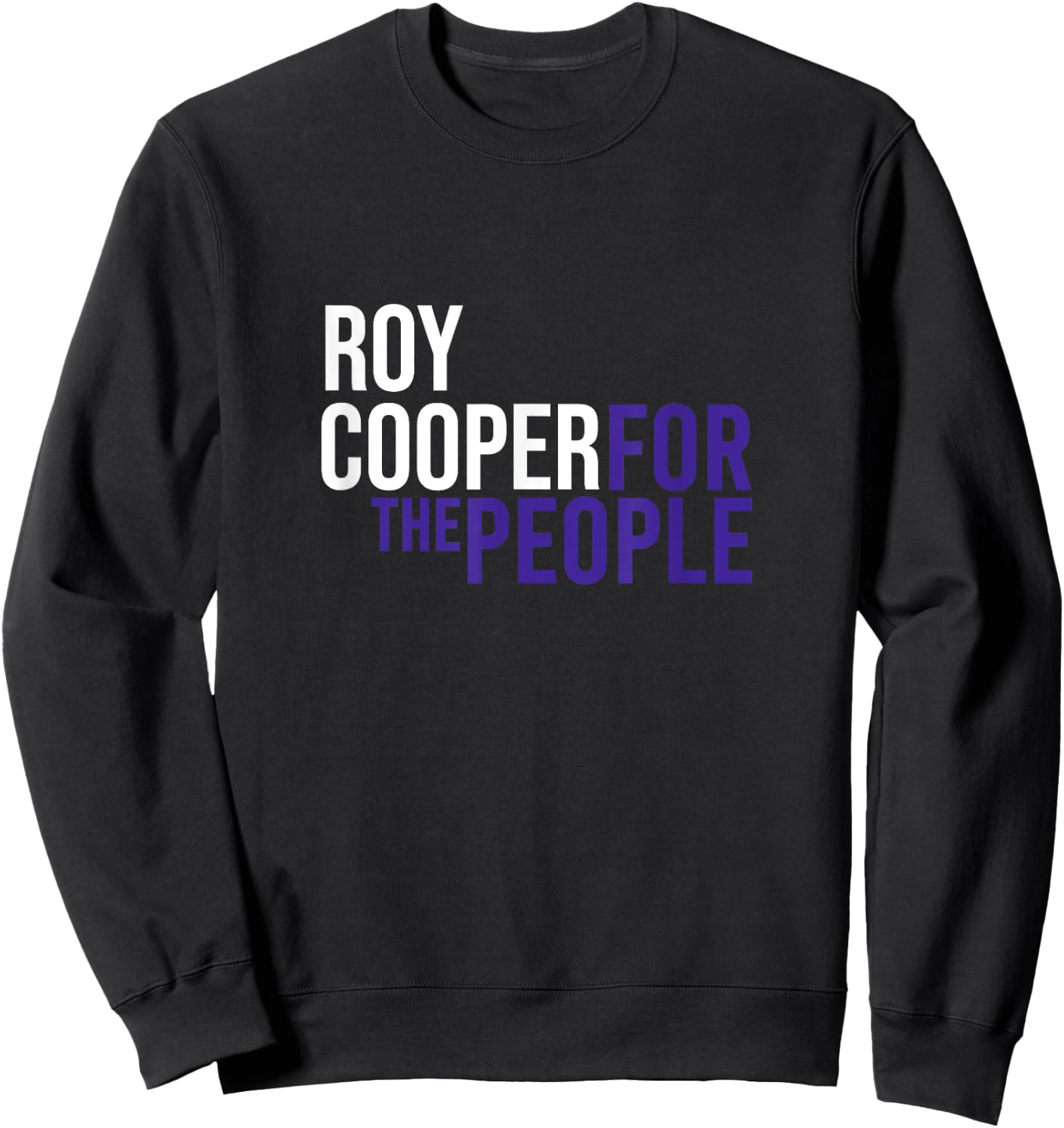 Roy Cooper For The People | Liberal Democrat USA Sweatshirt - Sweatshirt | Black