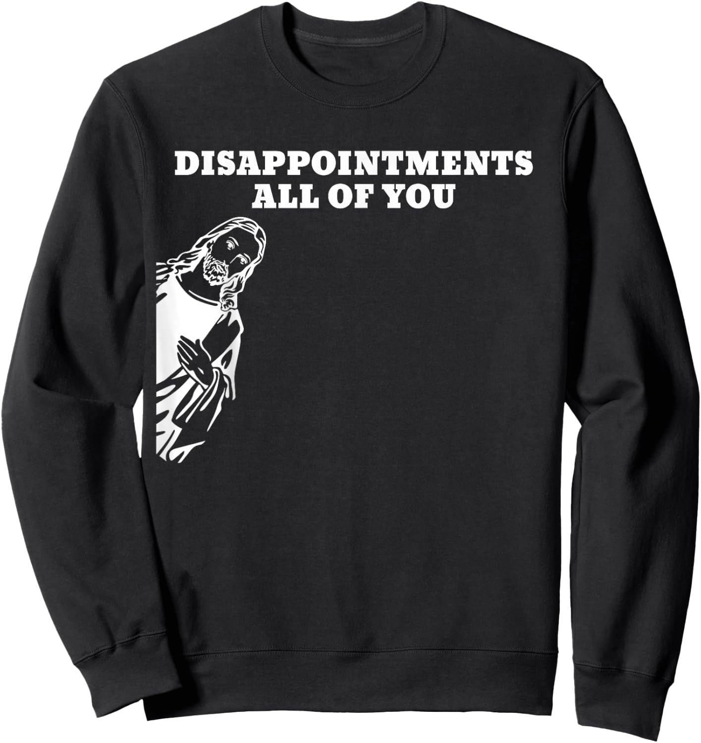 Disappointments All of You Jesus Sweatshirt - Sweatshirt | Black