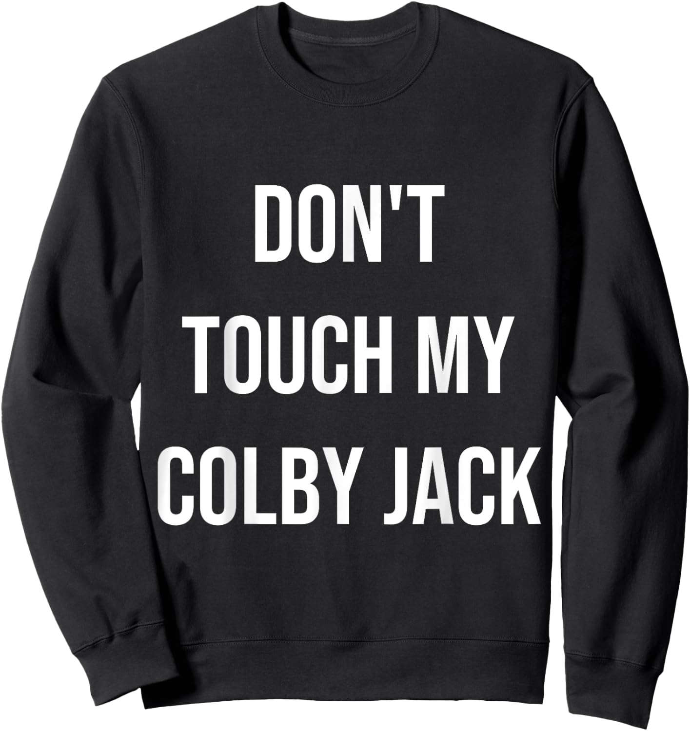 Don't Touch My Colby Jack Funny Food Foodie Cheese Gift Sweatshirt - Sweatshirt | Black